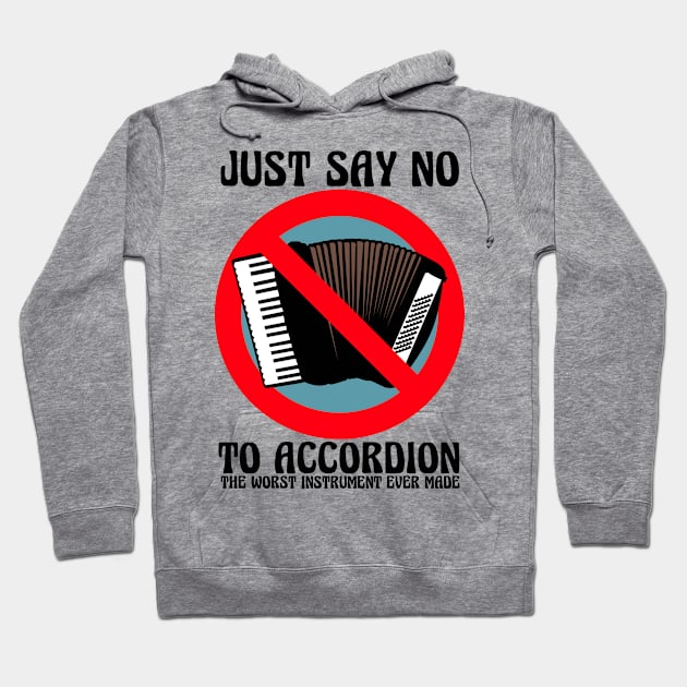 JUST SAY NO To Accordion The Worst Instrument Ever Made (Color Version) Hoodie by blueversion